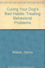 Curing Your Dog's Bad Habits Treating Behavioral Problems