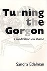 Turning the Gorgon A Meditation of Shame