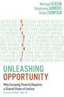 Unleashing Opportunity Why Escaping Poverty Requires a Shared Vision of Justice