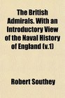 The British Admirals With an Introductory View of the Naval History of England