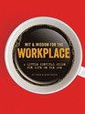 Wit  Wisdom for the Workplace A Little Survival Guide for Life on the Job