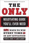 The Only Negotiating Guide You'll Ever Need  101 Ways to Win Every Time in Any Situation