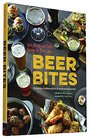 Beer Bites Tasty Recipes and Perfect Pairings for Brew Lovers 65 Recipes for Tasty Bites that Pair Perfectly with Beer