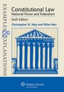 Examples and Explanations Constitutional Law National Power and Federalism Sixth Edition
