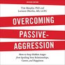 Overcoming PassiveAggression How to Stop Hidden Anger from Spoiling Your Relationships Career and Happiness Revised Edition
