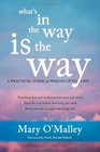 What's in the Way Is the Way A Practical Guide for Waking Up to Life
