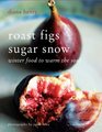 Roast Figs Sugar Snow Winter Food to Warm the Soul