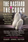 The Bastard on the Couch  27 Men Try Really Hard to Explain Their Feelings About Love Loss Fatherhood and Freedom