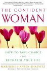 The Confident Woman  How to Take Charge and Recharge Your Life