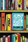 Flimsy Little Plastic Miracles A Novel