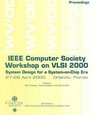 IEEE Computer Society Workshop on Vlsi 2000 System Design for a SystemOnChip Era  Proceedings 2728 April 2000 Orlando Florida