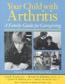 Your Child with Arthritis A Family guide for Caregiving