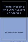 Rachel Weeping And Other Essays on Abortion