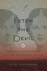 Fetch the Devil The Sierra Diablo Murders and Nazi Espionage in America