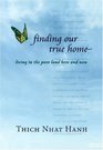 Finding Our True Home : Living in the Pure Land Here and Now