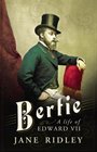 Bertie A Life of Edward VII