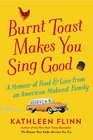 Burnt Toast Makes You Sing Good: A Memoir of Food and Love from an American Midwest Family