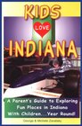 Kids Love Indiana A Parent's Guide to Exploring Fun Places in Indiana With ChildrenYear Round