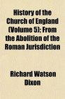 History of the Church of England  From the Abolition of the Roman Jurisdiction