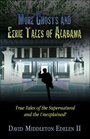 More Ghosts and Eerie Tales of Alabama: True Tales of the Supernatural and Unexplained