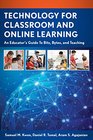 Technology for Classroom and Online Learning An Educator's Guide to Bits Bytes and Teaching