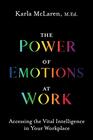 The Power of Emotions at Work Accessing the Vital Intelligence in Your Workplace