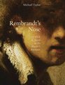 Rembrandt's Nose Of Flesh and Spirit in the Master's Portraits