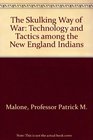 The Skulking Way of War Technology and Tactics among the New England Indians