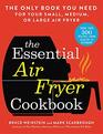 The Essential Air Fryer Cookbook The Only Book You Need for Your Small Medium or Large Air Fryer