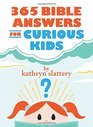 365 Bible Answers for Curious Kids An If I Could Ask God Anything Devotional