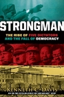 Strongman The Rise of Five Dictators and the Fall of Democracy