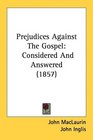 Prejudices Against The Gospel Considered And Answered
