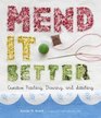 Mend It Better: Creative Patching, Darning, and Stitching