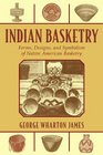 Indian Basketry Forms Designs and Symbolism of Native American Basketry