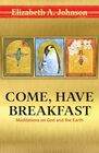 Come Have Breakfast Meditations on God and the Earth