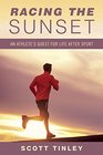 Racing the Sunset An Athlete's Quest for Life After Sport