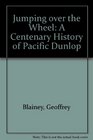 Jumping over the Wheel A Centenary History of Pacific Dunlop