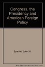 Congress the Presidency and American Foreign Policy