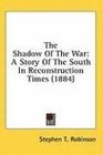 The Shadow Of The War A Story Of The South In Reconstruction Times