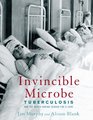 Invincible Microbe Tuberculosis and the NeverEnding Search for a Cure
