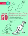 Draw 50 Dinosaurs and Other Prehistoric Animals The StepbyStep Way to Draw Tyrannosauruses Wooly Mammoths and Many More