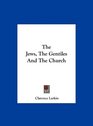 The Jews The Gentiles And The Church
