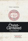 The ChristCentered Expositor A Field Guide for WordDriven Disciple Makers