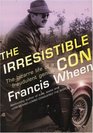 The Irresistible Con The Bizarre Life of a Fraudulent Genius
