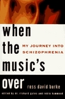 When the Music's over My Journey into Schizophrenia