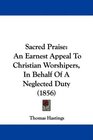 Sacred Praise An Earnest Appeal To Christian Worshipers In Behalf Of A Neglected Duty