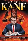 Mayor Kane: My Life in Wrestling and Liberty