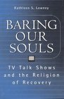 Baring Our Souls TV Talk Shows and the Religion of Recovery