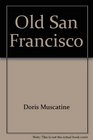 Old San Francisco The biography of a city from early days to the earthquake