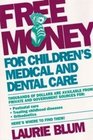 Laurie Blum's Free Money for Children's Medical and Dental Care